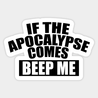 If the apocalypse comes beep me Sticker